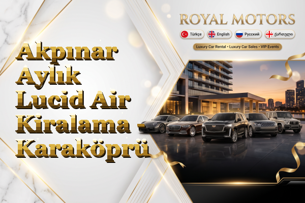 Akpınar Aylık Lucid Air Kiralama - Karaköprü