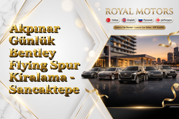Akpınar Günlük Bentley Flying Spur Kiralama - Sancaktepe