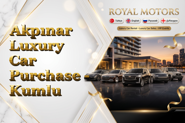 Akpınar Luxury Car Purchase - Kumlu