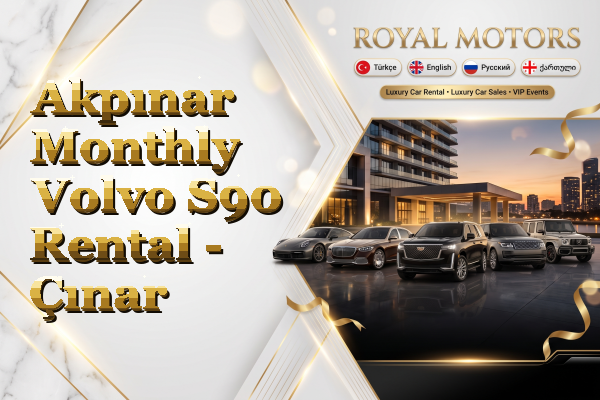 Akpınar Monthly Volvo S90 Rental - Çınar