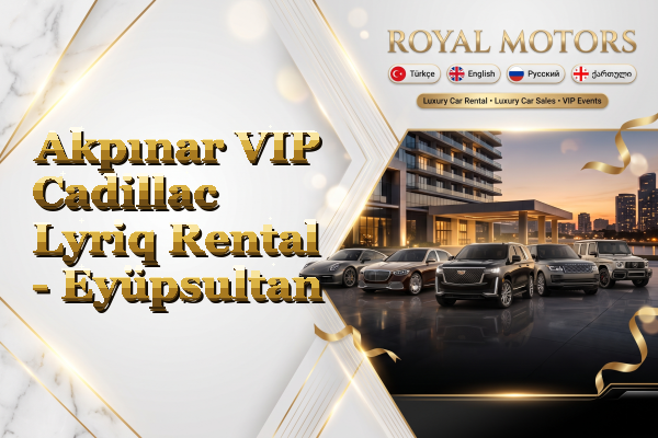 Akpınar VIP Cadillac Lyriq Rental - Eyüpsultan
