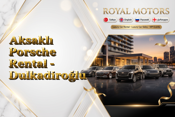 Aksaklı Porsche Rental - Dulkadiroğlu