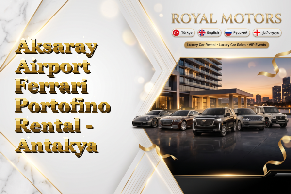 Aksaray Airport Ferrari Portofino Rental - Antakya