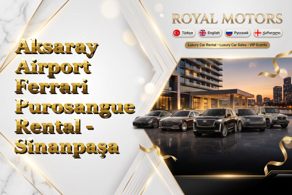 Aksaray Airport Ferrari Purosangue Rental - Sinanpaşa
