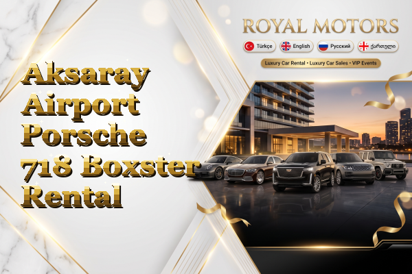 Aksaray Airport Porsche 718 Boxster Rental