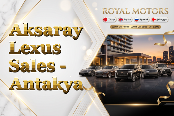 Aksaray Lexus Sales - Antakya