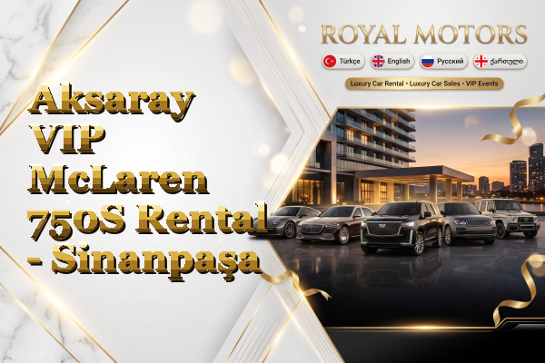 Aksaray VIP McLaren 750S Rental - Sinanpaşa