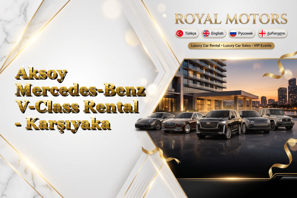 Aksoy Mercedes-Benz V-Class Rental - Karşıyaka