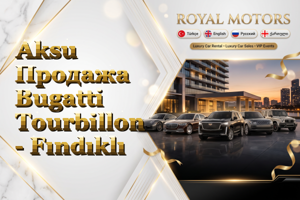 Aksu Продажа Bugatti Tourbillon - Fındıklı