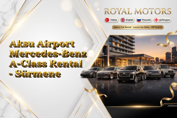 Aksu Airport Mercedes-Benz A-Class Rental - Sürmene