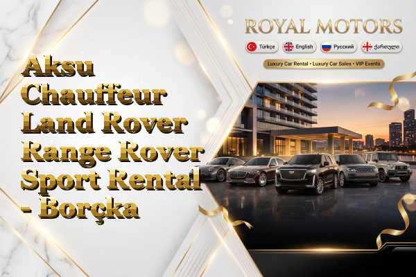 Aksu Chauffeur Land Rover Range Rover Sport Rental - Borçka