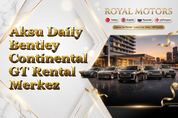 Aksu Daily Bentley Continental GT Rental - Merkez