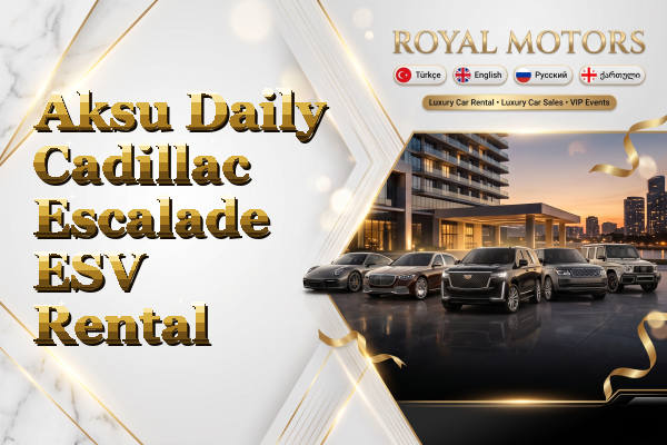 Aksu Daily Cadillac Escalade ESV Rental