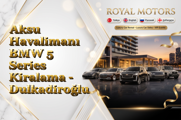 Aksu Havalimanı BMW 5 Series Kiralama - Dulkadiroğlu