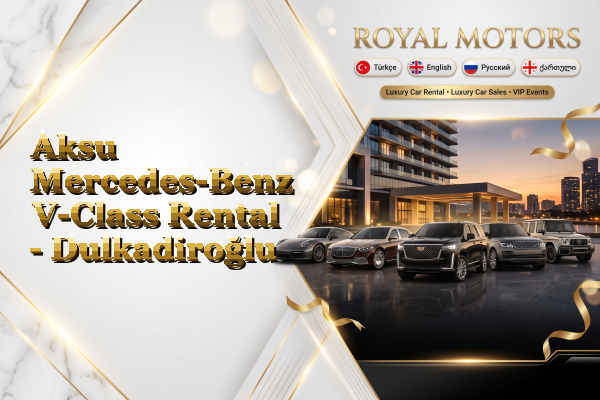 Aksu Mercedes-Benz V-Class Rental - Dulkadiroğlu