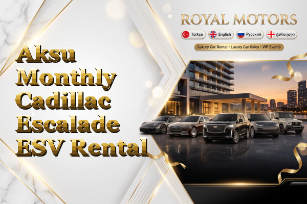 Aksu Monthly Cadillac Escalade ESV Rental