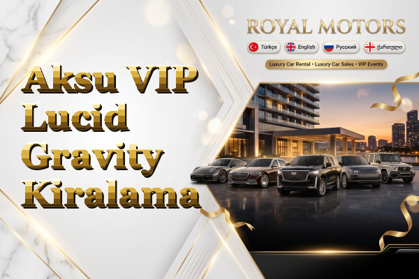 Aksu VIP Lucid Gravity Kiralama