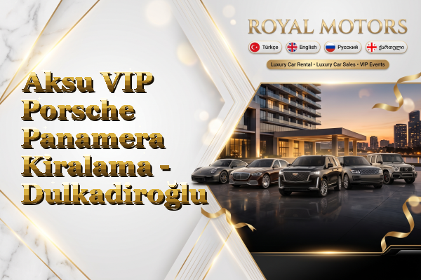 Aksu VIP Porsche Panamera Kiralama - Dulkadiroğlu