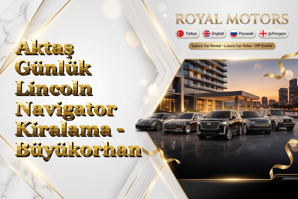 Aktaş Günlük Lincoln Navigator Kiralama - Büyükorhan