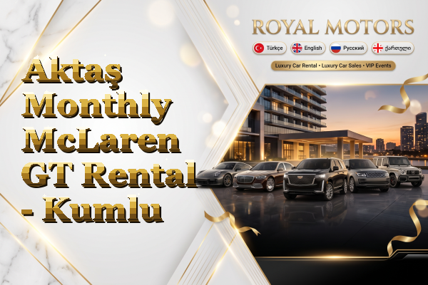 Aktaş Monthly McLaren GT Rental - Kumlu