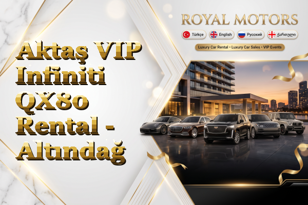 Aktaş VIP Infiniti QX80 Rental - Altındağ