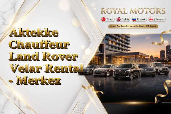 Aktekke Chauffeur Land Rover Velar Rental - Merkez