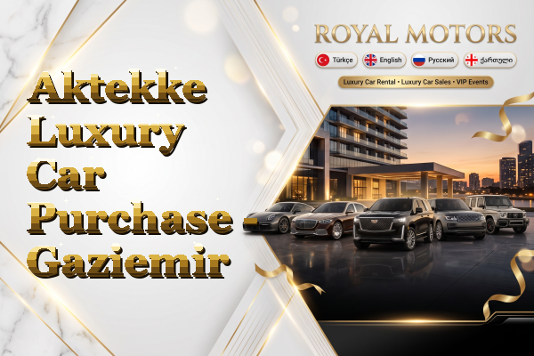 Aktekke Luxury Car Purchase - Gaziemir
