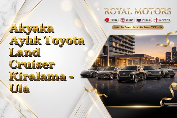 Akyaka Aylık Toyota Land Cruiser Kiralama - Ula