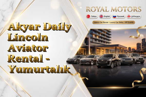 Akyar Daily Lincoln Aviator Rental - Yumurtalık