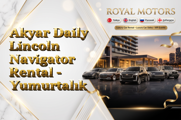 Akyar Daily Lincoln Navigator Rental - Yumurtalık