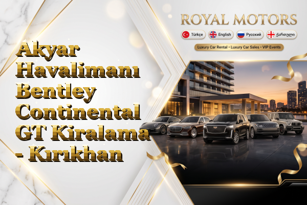 Akyar Havalimanı Bentley Continental GT Kiralama - Kırıkhan