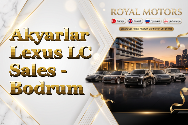 Akyarlar Lexus LC Sales - Bodrum