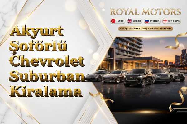 Akyurt Şoförlü Chevrolet Suburban Kiralama