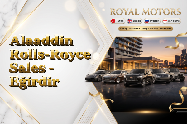 Alaaddin Rolls-Royce Sales - Eğirdir