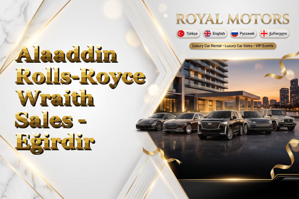 Alaaddin Rolls-Royce Wraith Sales - Eğirdir