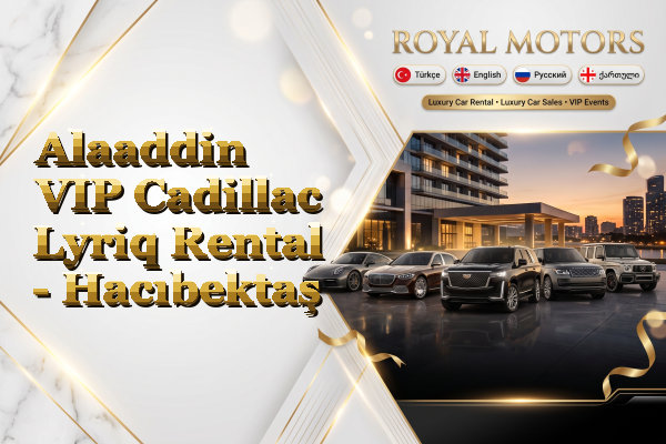 Alaaddin VIP Cadillac Lyriq Rental - Hacıbektaş