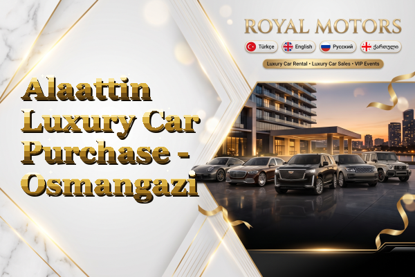 Alaattin Luxury Car Purchase - Osmangazi