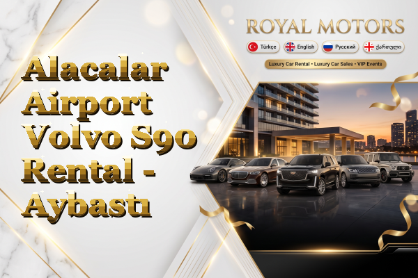 Alacalar Airport Volvo S90 Rental - Aybastı