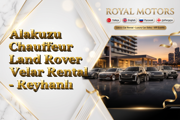 Alakuzu Chauffeur Land Rover Velar Rental - Reyhanlı