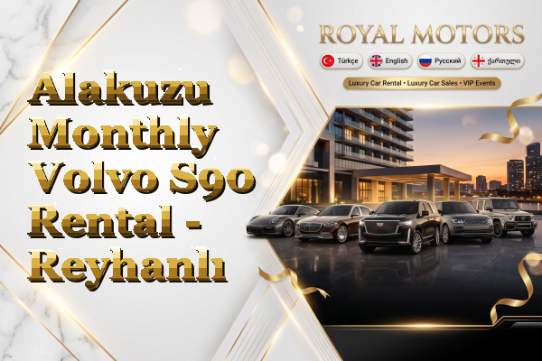Alakuzu Monthly Volvo S90 Rental - Reyhanlı