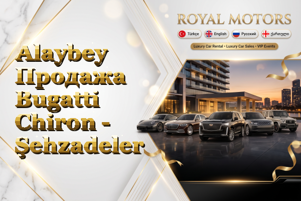 Alaybey Продажа Bugatti Chiron - Şehzadeler
