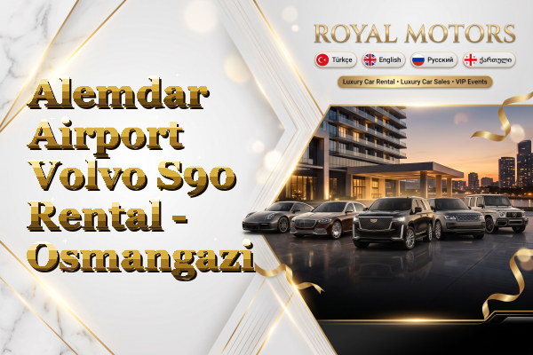 Alemdar Airport Volvo S90 Rental - Osmangazi