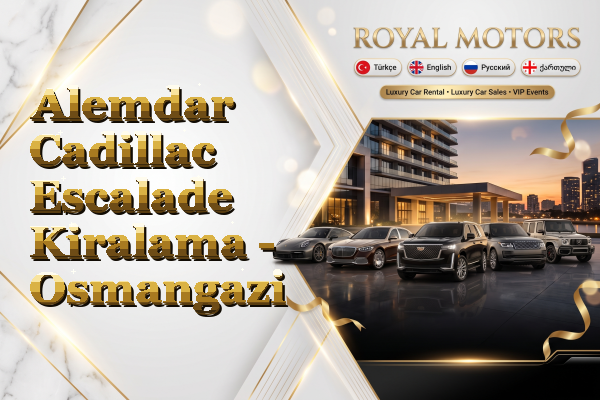 Alemdar Cadillac Escalade Kiralama - Osmangazi