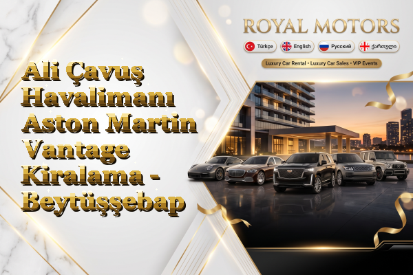 Ali Çavuş Havalimanı Aston Martin Vantage Kiralama - Beytüşşebap