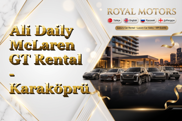 Ali Daily McLaren GT Rental - Karaköprü