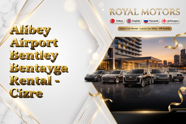 Alibey Airport Bentley Bentayga Rental - Cizre