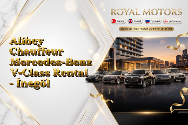 Alibey Chauffeur Mercedes-Benz V-Class Rental - İnegöl