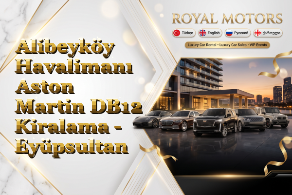 Alibeyköy Havalimanı Aston Martin DB12 Kiralama - Eyüpsultan