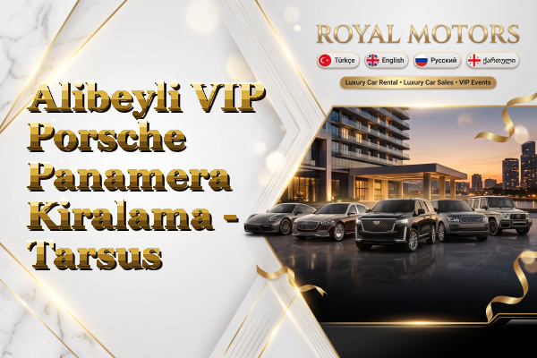 Alibeyli VIP Porsche Panamera Kiralama - Tarsus