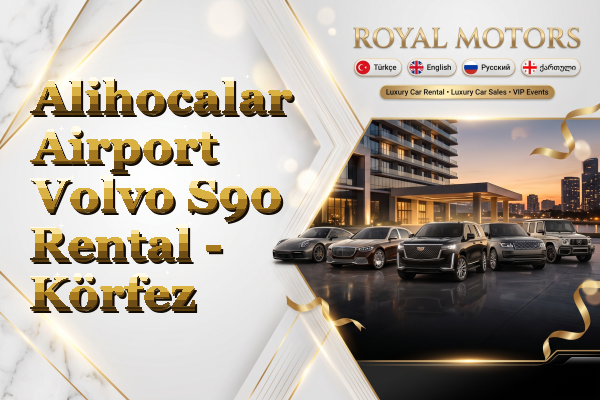 Alihocalar Airport Volvo S90 Rental - Körfez